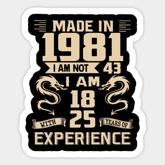 Dragon Made In 1981 I Am Not 43 I Am 18 With 25 Years Of Experience Sticker by Kontjo